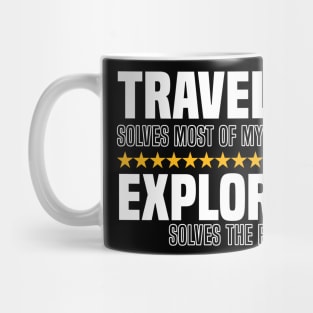 Traveling Solves Most Of My Problems Exploring Solves The Rest Mug